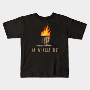 Are-We-Great-Yet?-Dumpster-Fire Kids T-Shirt